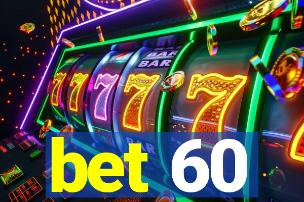 bet 60